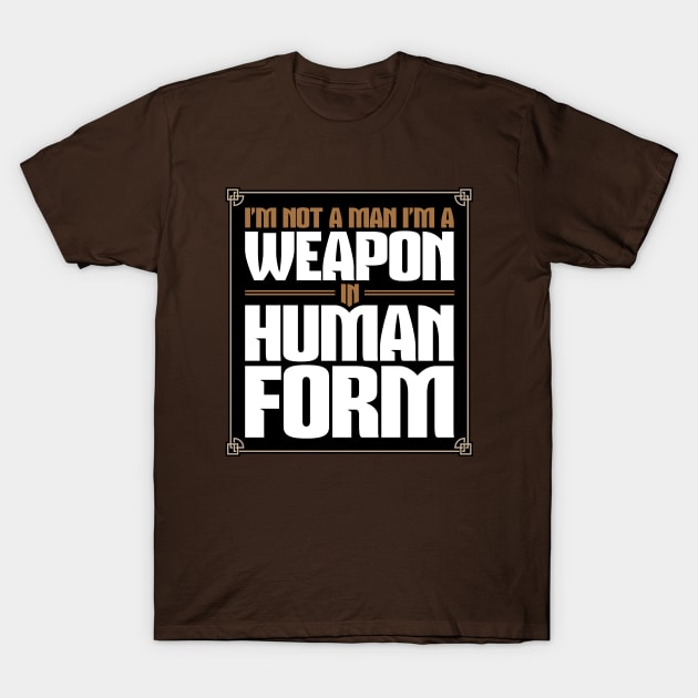 Human Weapon T-Shirt by JWDesigns